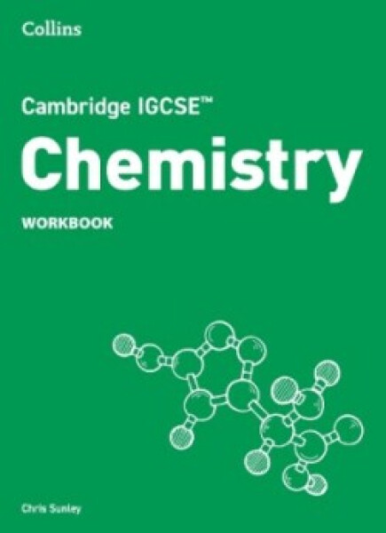 Cambridge IGCSE Sciences - Chemistry Workbook - Sunley Chris