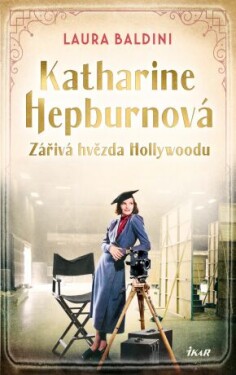 Katharine Hepburnová – Zářivá hvězda Hollywoodu - Laura Baldini - e-kniha