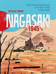 Nagasaki 1945 - Příběh lékaře Takašiho Nagaie, který přežil výbuch atomové bomby - Nathalie Fourmy