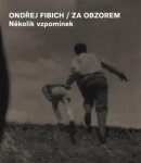 Za obzorem - Několik vzpomínek - Ondřej Fibich, Jan Zákostelecký