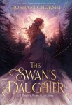 Swan´s Daughter - Roshani Chokshi