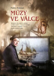 Múzy ve válce - Skupina výtvarných umělců a další malíři v československé zahraniční armádě v letech druhé světové války - Martin Flosman