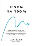 Jenom na 100 % - Jak dosáhnout výjimečný úspěch a přitom si udržet životní rovnováhu - Jan Hamr