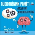 Audiotrénink paměti a mozková rozcvička - CDmp3 (Čte Lenny Trčková, Marek Libert) - Marek Libert; Lenny Trčková