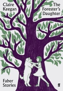 The Forester´s Daughter: Faber Stories - Claire Keeganová