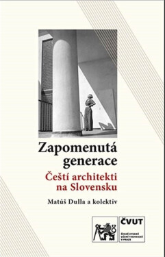 Zapomenutá generace / Čeští architekti na Slovensku - Kolektiv