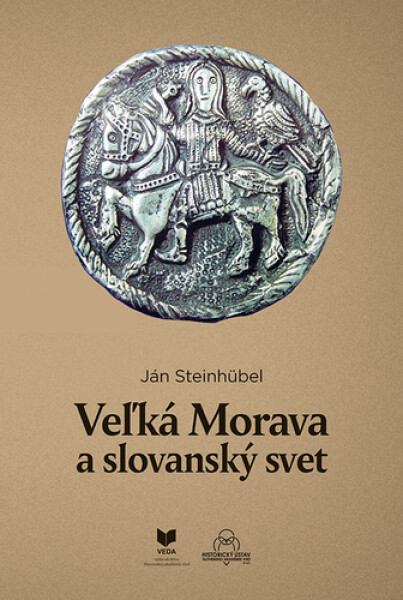 Veľká Morava a slovanský svet - Ján Steinhübel