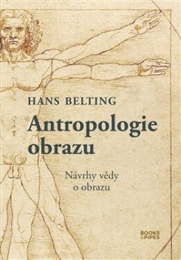 Antropologie obrazu - Návrhy vědy o obrazu - Hans Belting