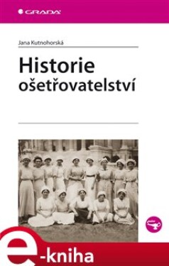 Historie ošetřovatelství - Jana Kutnohorská e-kniha
