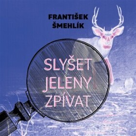 Slyšet jeleny zpívat - CDmp3 (Čte Miroslav Černý) - František Šmehlík