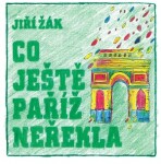 Co ještě Paříž neřekla | Jiří Žák