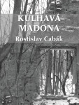 Kulhavá Madona - Rostislav Cabák