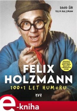 Felix Holzmann: 100+1 let humoru - David Šír, Felix Holzmann e-kniha