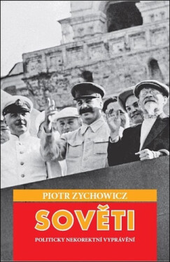 Sověti - Politicky nekorektní vyprávění - Piotr Zychowicz