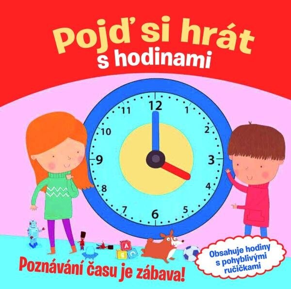 Pojď si hrát s hodinami - Poznávání času je zábava! - Jana Steinerová