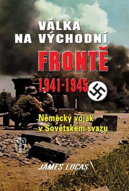 Válka na východní frontě 1941-1945 - Německý voják v Sovětském svazu - James Lucas