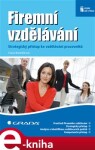 Firemní vzdělávání. Strategický přístup ke vzdělávání pracovníků - Hana Bartoňková e-kniha