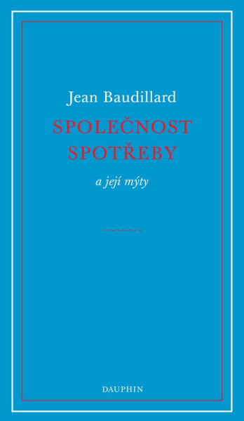 Společnost spotřeby a její mýty - Jean Baudrillard