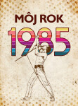 Môj rok 1985 - Markéta Nekolová, Silvia Vnenková, Miloslava Podmajerská