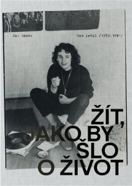 Bob Krčil (1952-1992) - Žít, jako by šlo o život - Jan Douša