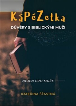 Kápézetka důvěry biblickými muži Kateřina Šťastná