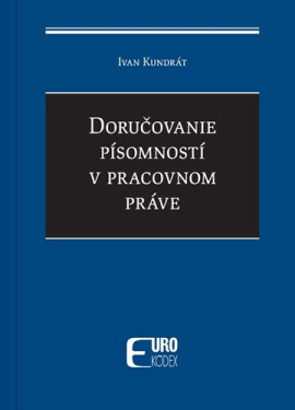 Doručovanie písomností v pracovnom práve - Ivan Kundrát