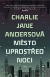 Město uprostřed noci Charlie Jane