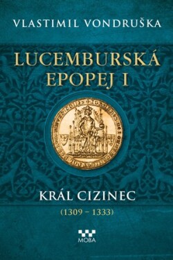 Lucemburská epopej I - Král cizinec