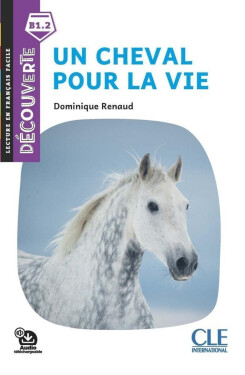 Un cheval pour la vie - Niveau B1.1 - Lecture Découverte - Audio téléchargeable - Dominique Renaud
