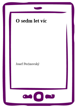 O sedm let víc - Josef Pecinovský