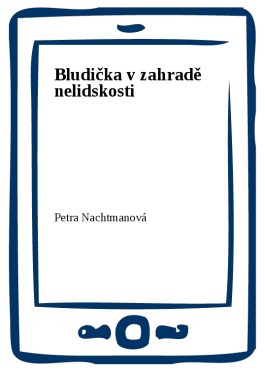 Bludička v zahradě nelidskosti - Petra Nachtmanová