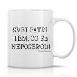 SVĚT PATŘÍ TĚM, CO SE NEPOSEROU! - klasický bílý keramický hrníček 300 ml