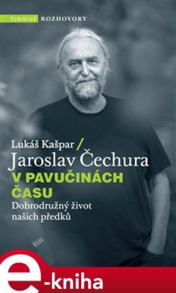 V pavučinách času. Dobrodružný život našich předků - Lukáš Kašpar, Jaroslav Čechura e-kniha