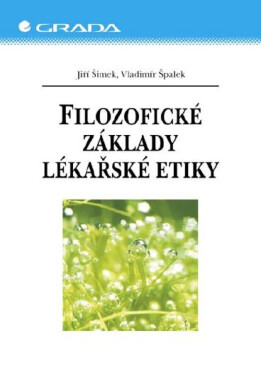 Filozofické základy lékařské etiky - Jiří Šimek, Vladimír Špalek