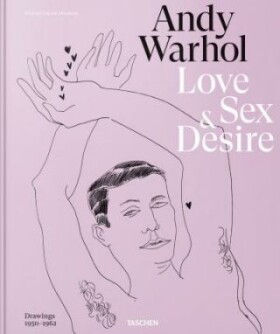 Andy Warhol. Love, Sex, and Desire. Drawings 1950–1962 - Michael Dayton Hermann