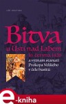 Bitva u Ústí nad Labem 16. června 1426. a význam stanutí Prokopa Velikého v čele husitů - Jiří Krutina e-kniha