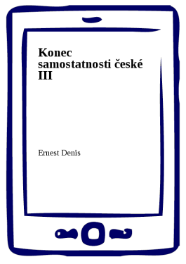 Konec samostatnosti české III - Ernest Denis