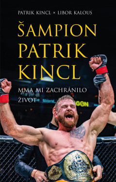Šampion Patrik Kincl - MMA mi zachránilo život - Libor Kalous