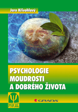 Psychologie moudrosti a dobrého života - Jaro Křivohlavý