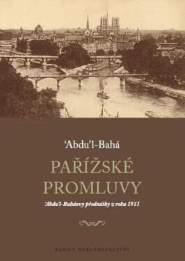 Pařížské promluvy - ‘Abdu’l-Baháovy přednášky z roku 1911 - Abbás Effendí Abdu’l-Bahá