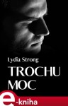 Trochu moc - Lydia Strong e-kniha