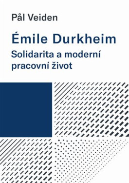 Émile Durkheim: Solidarita a moderní pracovní život - Pal Veiden