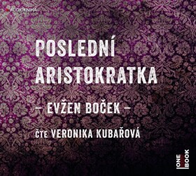 Poslední aristokratka - CDmp3 (Čte Veronika Kubařová) - Evžen Boček