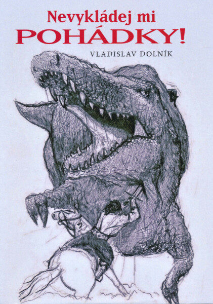Nevykládej mi pohádky! - Vladislav Dolník