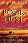 Rose Field: The Book of Dust Volume Three - Philip Pullman