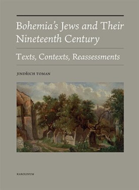 Bohemia´s Jews and Their Nineteenth Century - Texts, Contexts, Reassessments - Jindřich Toman