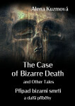 The Case of Bizarre Death and Other Tales / Případ bizarní smrti a další příběhy - Alena Kuzmová