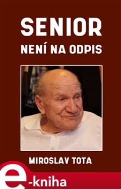 Senior není na odpis - Miroslav Tota e-kniha