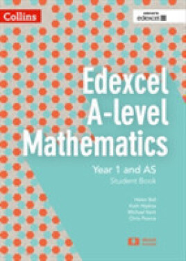 Collins A-Level Mathematics - Edexcel Specific - Student Book Year 1 and AS - Ball Helen; Hipkiss Kath; Kent Michael; Pearce Chris