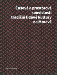 Časové prostorové souvislosti tradiční lidové kultury na Moravě